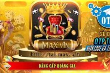 MAX VIN – Đẳng Cấp Hoàng Gia Nổ Hũ APK, iOS, Android