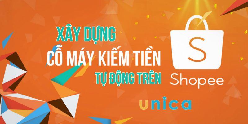 Xây dựng cỗ máy kiếm tiền tự động trên Shopee 2020