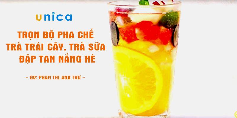 Review khóa học Trọn bộ pha chế trà trái cây, trà sữa - Miễn phí 100%