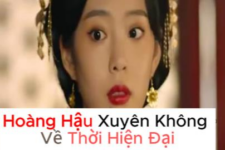 Tận hưởng cuộc phiêu lưu hài hước với bộ phim “Hoàng Hậu Xuyên Không Về Thời Hiện Đại”